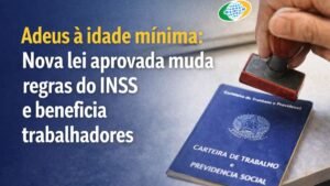 Adeus à idade mínima: nova lei aprovada muda regras do INSS e beneficia trabalhadores com carteira assinada